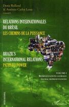 Couverture du livre « Relations internationales du Brésil t.1 ; les chemins de la puissance / brazil's international relations t.1 ; paths to power » de Denis Rolland et Antonio Carlos Lessa aux éditions L'harmattan