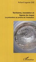 Couverture du livre « Territoires, inondation et figures du risque ; la prévention au prisme de l'évaluation » de Richard Laganier et Collectif aux éditions Editions L'harmattan