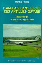 Couverture du livre « L'Anglais dans le ciel des Antilles-Guyane ; phraséologie et sécurité linguistique » de Dennis Philips aux éditions Editions L'harmattan