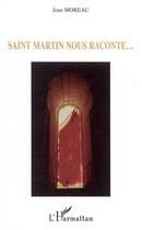 Couverture du livre « Saint martin nous raconte... » de Jean Moreau aux éditions Editions L'harmattan