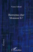 Couverture du livre « Bienvenue chez Monsieur B. ! » de Victor Teboul aux éditions Editions L'harmattan