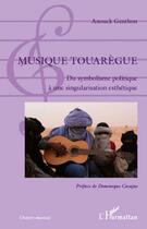 Couverture du livre « Musique touarègue ; du symbolisme politique à une singularisation esthétique » de Anouck Genthon aux éditions Editions L'harmattan