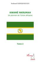 Couverture du livre « Kwamé Nkrumah, un pionnier de l'union africaine t.2 » de Ferdinand Chindji-Kouleu aux éditions L'harmattan
