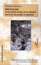 Couverture du livre « Broussard ou les états d'âme d'un colonial ; ses propos et opinions » de Maurice Delafosse aux éditions L'harmattan