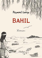 Couverture du livre « Bahil » de Raymond George aux éditions Theles