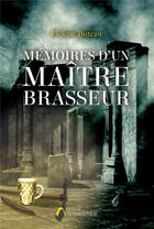 Couverture du livre « Mémoires d'un maître brasseur » de Helene Buteau aux éditions Amalthee