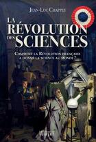 Couverture du livre « La révolution des sciences ; comment la Révolution française a donné la science au monde ? » de Jean-Luc Chappey aux éditions Vuibert