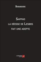 Couverture du livre « Sappho, la déesse de Lesbos fait une adepte » de Brunandierre aux éditions Editions Du Net