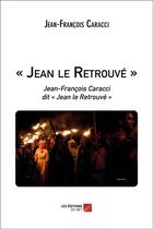 Couverture du livre « Jean le retrouvé » de Jean-Francois Caracci aux éditions Editions Du Net