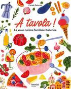 Couverture du livre « A Tavola ! la vraie cuisine familiale italienne : pour tous et pour tous les jours » de Carole Saturno aux éditions Mango