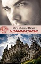 Couverture du livre « Passionnément fantôme » de Marie-Christine Martens aux éditions Books On Demand