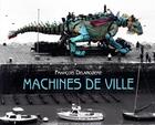Couverture du livre « Machines de ville » de Francois Delaroziere aux éditions Actes Sud