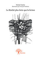 Couverture du livre « La réalité plus forte que la fiction » de Michel Yaeche aux éditions Editions Edilivre