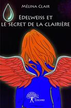 Couverture du livre « Edelweiss et le secret de la clairière » de Melina Clair aux éditions Edilivre