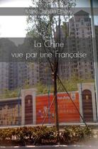 Couverture du livre « La Chine vue par une française » de Marie-Daniele Etheve aux éditions Edilivre