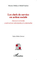 Couverture du livre « Chefs de service en action sociale ; discours normatifs, constructions individuelles et contextuelles » de Michel Foudriat et Maxime Delaloy aux éditions Editions L'harmattan