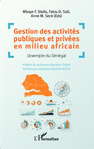 Couverture du livre « Gestion des activites publiques et privees en milieu africain - l'exemple du senegal » de Diallo/Sall/Seck aux éditions Editions L'harmattan