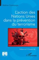 Couverture du livre « L'action des Nations unies dans la prévention du terrorisme » de Mathias Ouedraogo aux éditions L'harmattan