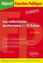 Couverture du livre « Les collectivités territoriales en 75 fiches » de Philippe-Jean Quillien aux éditions Ellipses