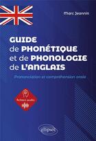 Couverture du livre « Guide de phonétique et de phonologie de l'anglais : Prononciation et compréhension orale de l'anglais » de Marc Jeannin aux éditions Ellipses