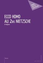 Couverture du livre « Ecco homo au 2bis Nietzsche » de Eli Mogharei aux éditions Publibook