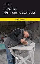 Couverture du livre « Le secret de l'homme aux loups » de Marie Ranc aux éditions Publibook