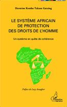 Couverture du livre « Le système africain de protection des droits de l'homme ; un système en quête de cohérence » de Hermine Kembo Takam Gatsing aux éditions L'harmattan