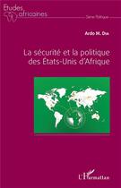 Couverture du livre « La sécurité et la politique des Etats-Unis d'Afrique » de Maria Augusta Dias Cardoso aux éditions L'harmattan