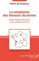 Couverture du livre « La complainte des éleveurs de bovins ; petite histoire d'hommes et de vaches en France » de Pierre De Puytorac aux éditions Les Impliques