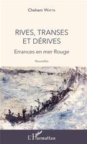 Couverture du livre « Rives, transes et dérives ; errances en mer Rouge » de Chehem Watta aux éditions L'harmattan