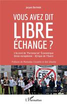 Couverture du livre « Vous avez dit libre échange ? l'accord de partenariat économique Union européenne - Afrique de l'ouest » de Jacques Berthelot aux éditions L'harmattan