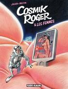 Couverture du livre « Cosmik Roger t.7 ; cosmik Roger et les femmes » de Julien et Mo et Cdm aux éditions Fluide Glacial