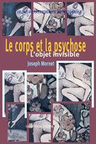 Couverture du livre « Le corps et la psychose ; l'objet invisible » de Joseph Mornet aux éditions Champ Social