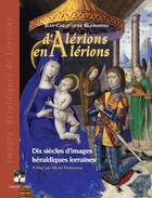 Couverture du livre « D'alérions en alérions, images héraldiques lorraines » de Jean-Christophe Blanchard aux éditions Gerard Louis