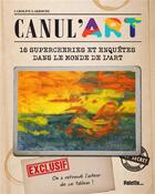 Couverture du livre « Canul'arts : 18 supercheries et enquêtes dans le monde de l'art » de Caroline Larroche aux éditions Palette