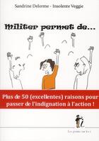 Couverture du livre « Militer permet de... » de Sandrine Delorme et Insolente Veggie aux éditions Les Points Sur Les I