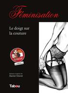 Couverture du livre « Féminisation t.3 ; le doigt sur la couture » de Xavier Duvet aux éditions Tabou