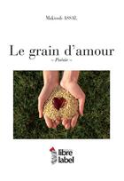 Couverture du livre « Le grain d'amour » de Maktoob Assal aux éditions Libre Label