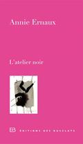 Couverture du livre « L'atelier noir » de Annie Ernaux aux éditions Des Busclats