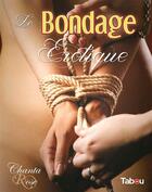 Couverture du livre « Le bondage érotique » de Rose Chanta aux éditions Tabou