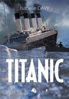 Couverture du livre « Titanic » de Isabelle Davy aux éditions Viens Et Vois