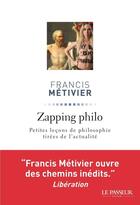 Couverture du livre « Zapping philo ; les philosophes éclairent l'actualité » de Francis Metivier aux éditions Le Passeur Editeur