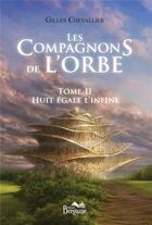 Couverture du livre « Les compagnons de l'orbe Tome 2 ; huit égale l'infini » de Gilles Chevallier aux éditions Bergame