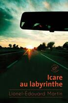 Couverture du livre « Icare au labyrinthe » de Lionel-Edouard Martin aux éditions Les Editions Du Sonneur