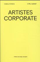 Couverture du livre « Artistes corporate » de Cyril Quenet et Camille Zonca aux éditions Nouveaux Debats Publics