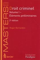Couverture du livre « Droit criminel t.1 ; éléments préliminaires (2e édition) » de Roger Bernardini aux éditions Larcier