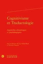 Couverture du livre « Cognitivisme et traductologie ; approches sémantiques et psychologiques » de Guy Achard-Bayle et Christine Durieux aux éditions Classiques Garnier