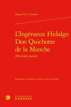 Couverture du livre « L'ingénieux Hidalgo Don Quichotte de la Manche Tome 1 » de Miguel De Cervantes aux éditions Classiques Garnier