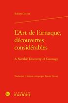 Couverture du livre « L'art de l'arnaque, découvertes considérables : a notable discovery of Cozenage » de Robert Greene aux éditions Classiques Garnier