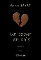 Couverture du livre « Un coeur en bois, tome 2 » de Sayat Hanna aux éditions Saint Honore Editions